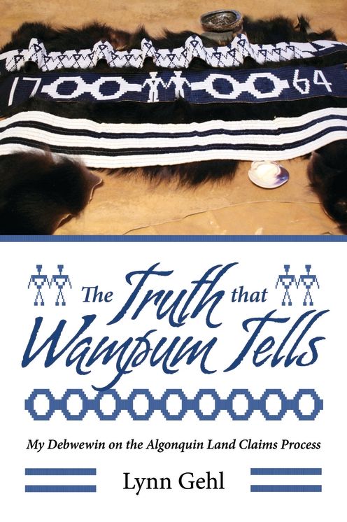 The Truth That Wampum Tells: My Debwewin on the Algonquin Land Claims Process