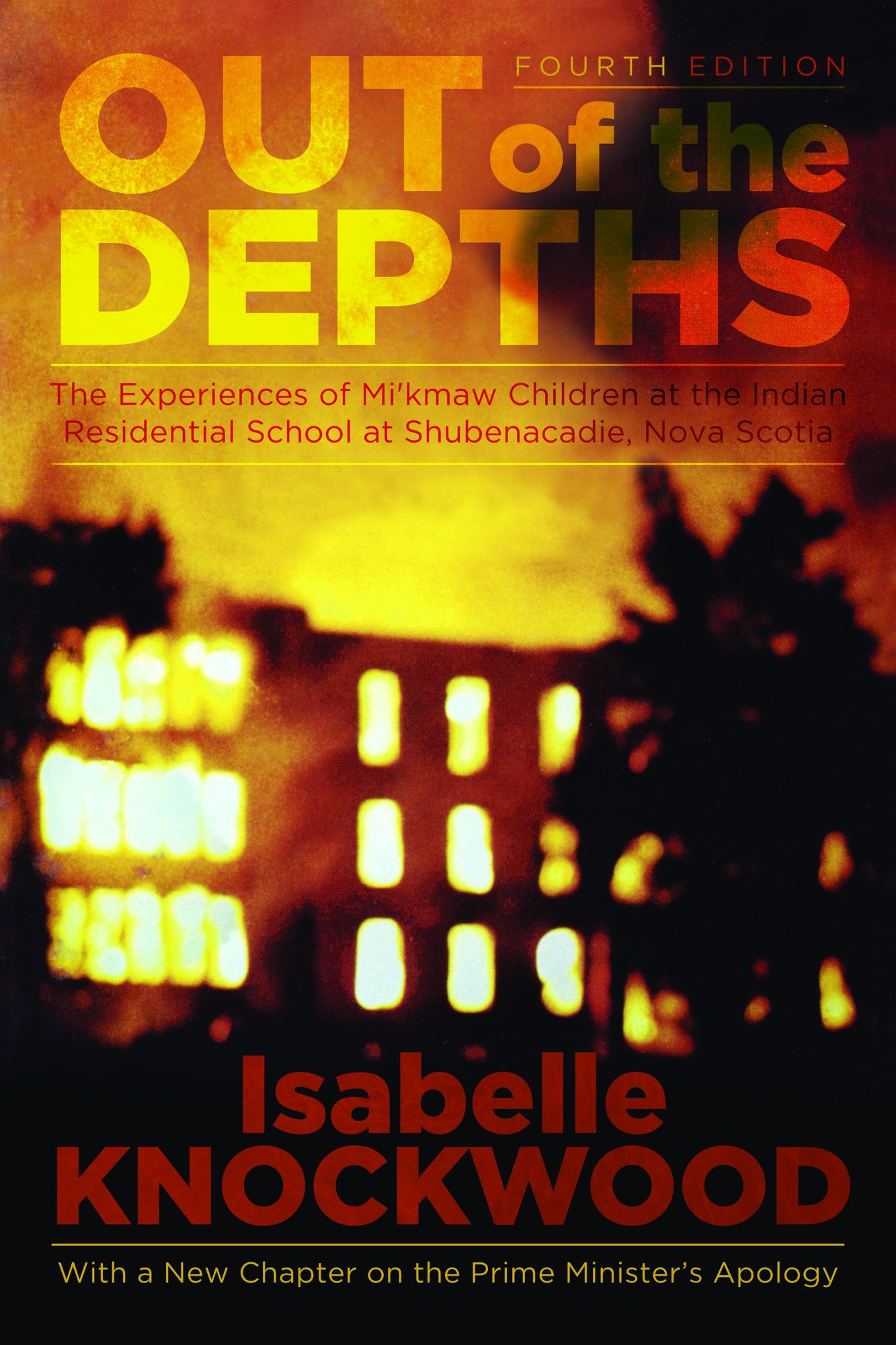 Out of the Depths, 4th Edition: The Experiences of Mi'kmaw Children at the Indian Residential School at Shubenacadie, Nova Scotia