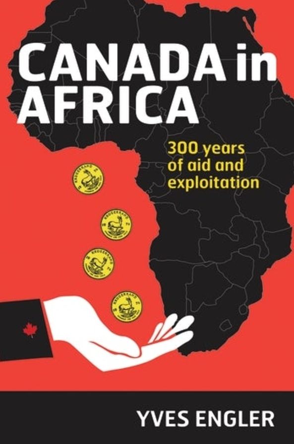 Canada in Africa: 300 Years of Aid and Exploitation