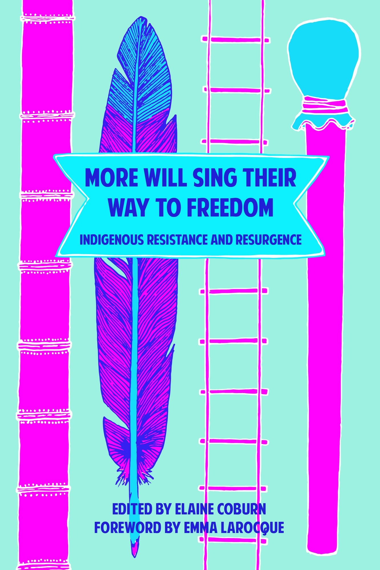 More Will Sing Their Way to Freedom: Indigenous Resistance and Resurgence