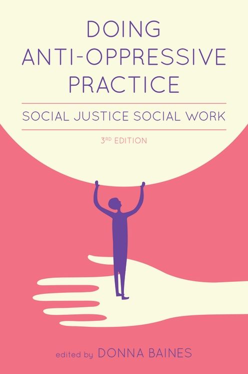 Doing Anti-Oppressive Practice: Social Justice Social Work, Third Edition