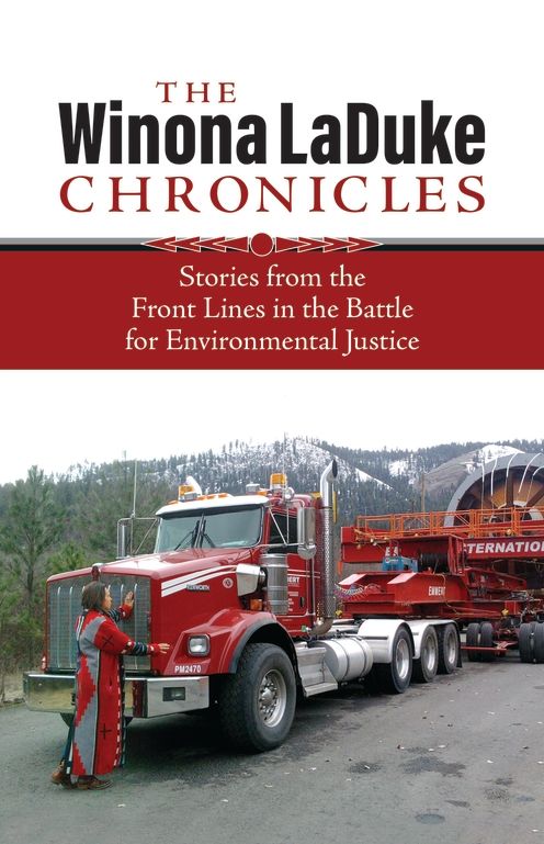 Winona Laduke Chronicles: Stories from the Front Lines in the Battle for Environmental Justice
