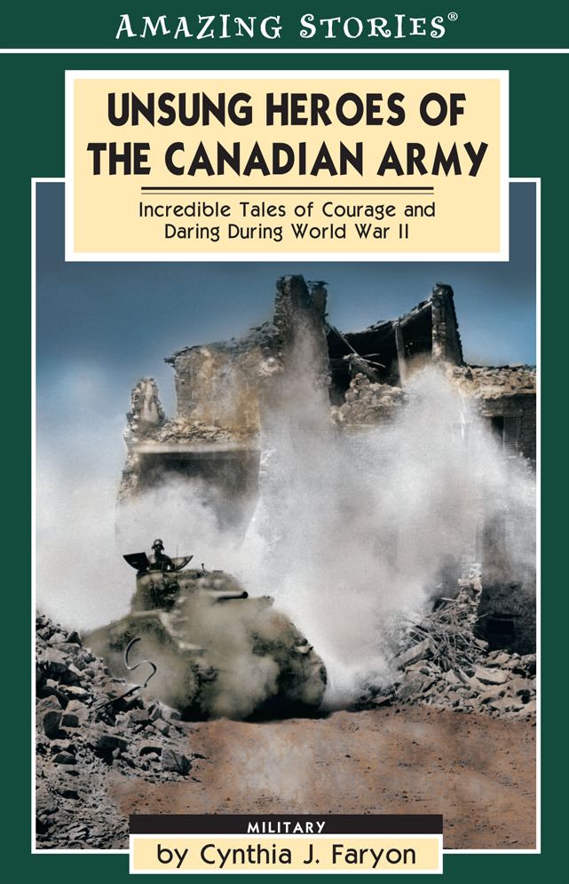 XUnsung Heroes of the Canadian Army: Incredible Tales of Courage and Daring During World War II