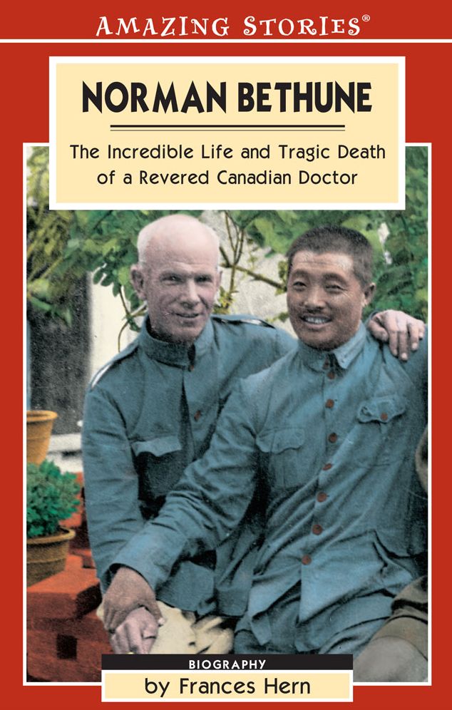 XNorman Bethune: The Incredible Life and Tragic Death of a Revered Canadian Doctor
