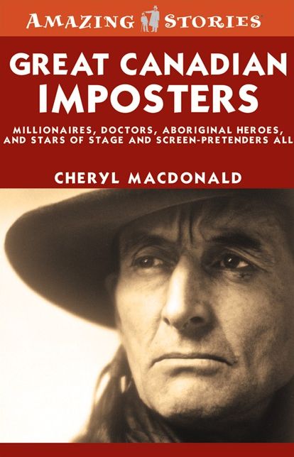 XGreat Canadian Imposters: Millionaires, Doctors, Aboriginal Heroes, and Stars of Stage and Screen - Pretenders All