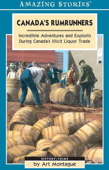 XCanada's Rumrunners: Incredible Adventures and Exploits During Canada's Illicit Liquor Trade