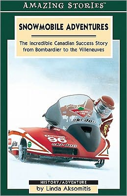 XSnowmobile Adventures: The Incredible Canadian Success from Bombardier to the Villeneuves