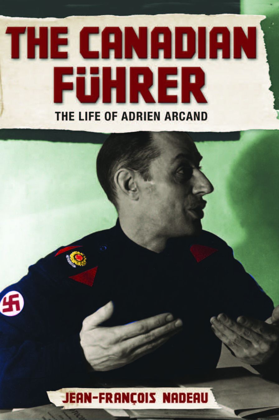 XThe Canadian Fuhrer: The Life of Adrien Arcand