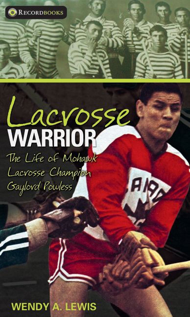 XLacrosse Warrior: The Life of Mohawk Lacrosse Champion Gaylord Powless