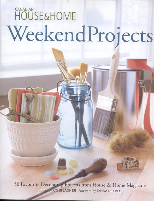 Weekend Projects: 50 Favorite Decorating Projects from House & Home Magazine