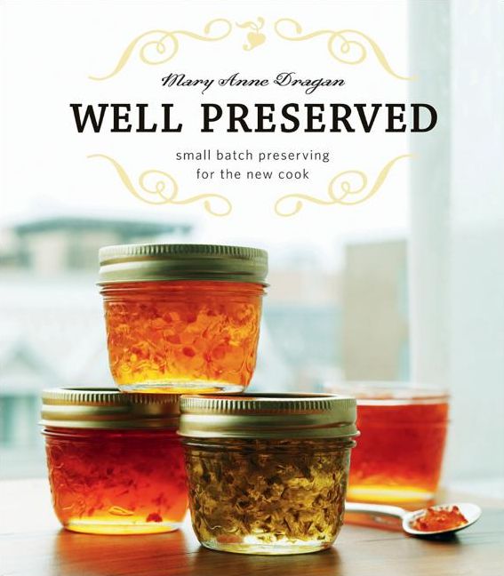 Well Preserved: Third Edition: Small Batch Preserving for the New Cook