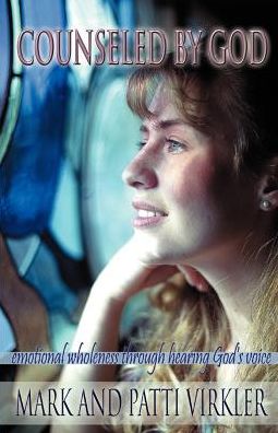 Counseled by God: Emotional wholeness through hearing God's Voice