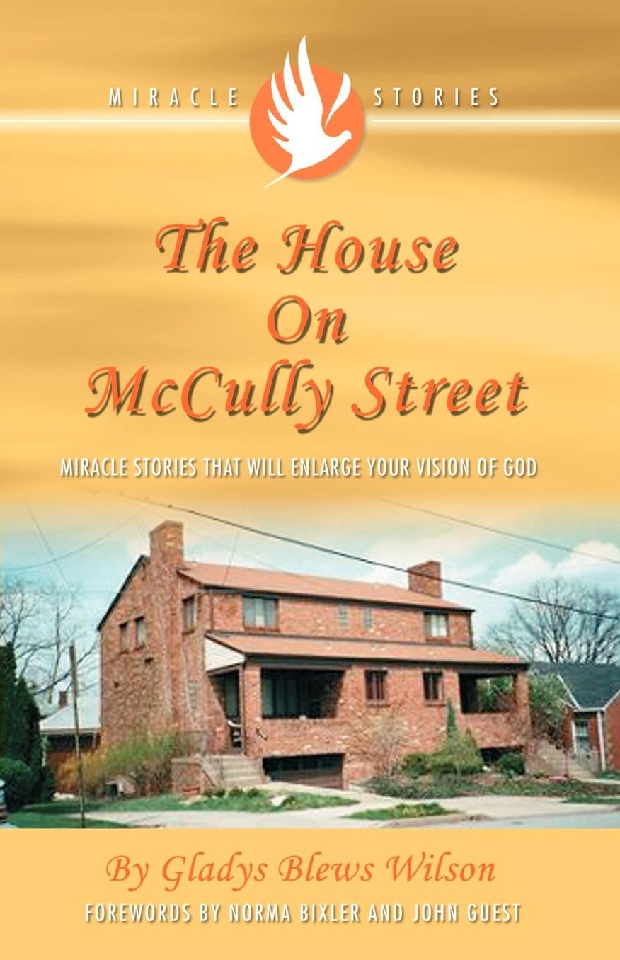 The House on McCully Street: Miracle Stories That Will Enlarge Your Vision of God