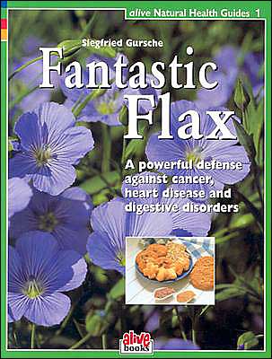 Fantastic Flax: A Powerful Defense Against Cancer, Heart Disease, and Digestive Disorders