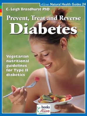Prevent, Treat and Reverse Diabetes: Nutritional Guidelines for Type II Diabetics