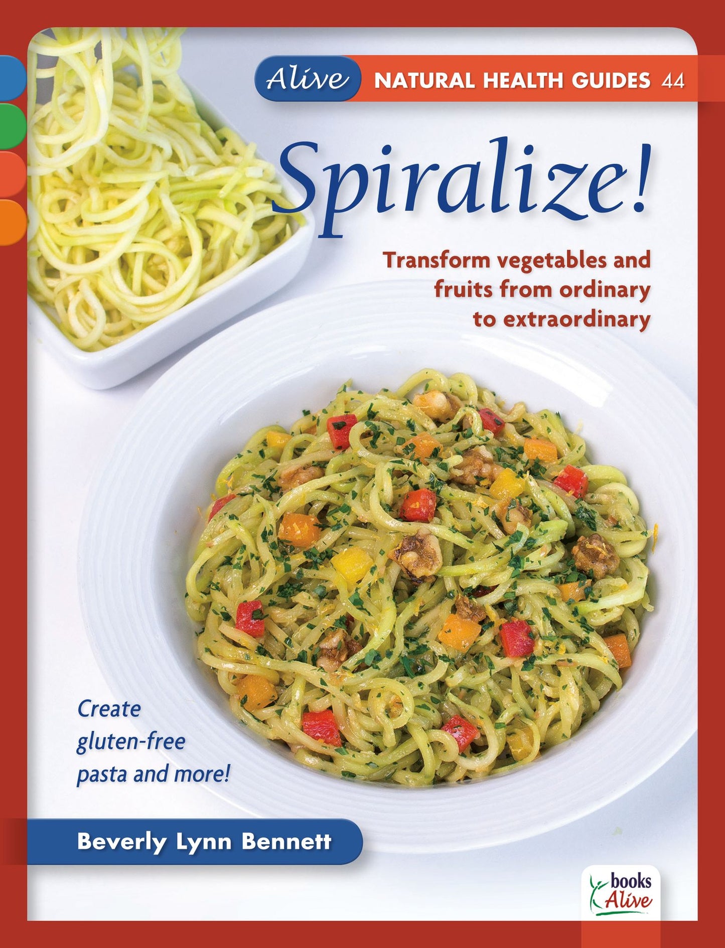 Spiralize!: Transform Vegetables and Fruits From Ordinary to Extraordinary