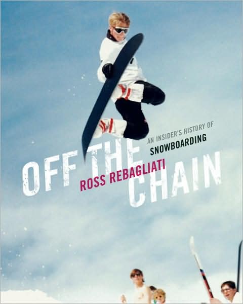 Off the Chain: An Insider's History of Snowboarding