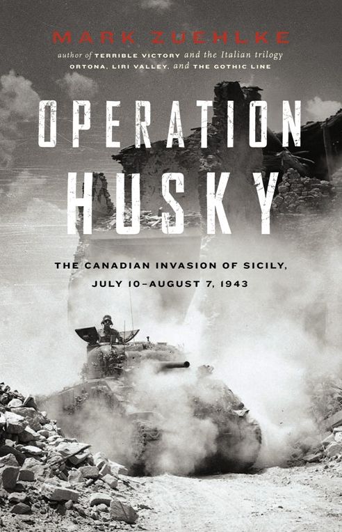 Operation Husky: The Canadian Invasion of Sicily, July 10-August 7, 1943