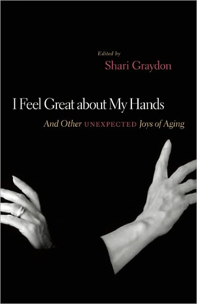 I Feel Great About My Hands: And Other Unexpected Joys of Aging