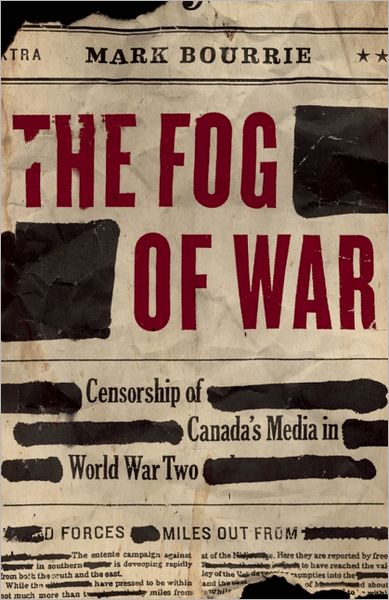 The Fog of War: Censorship of Canada's Media in World War II