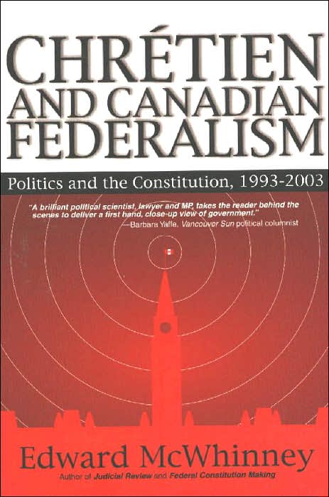 Chretien and Canadian Federalism: Politics and the Constitution: 1993-2003
