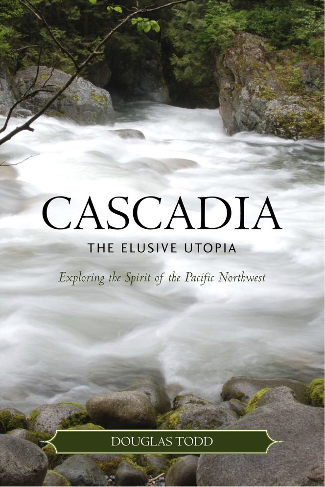 Cascadia: The Elusive Utopia: Exploring the Spirit of the Pacific Northwest