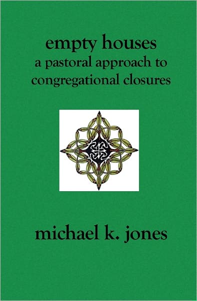 Empty Houses : A Pastoral Approach to Congregational Closures