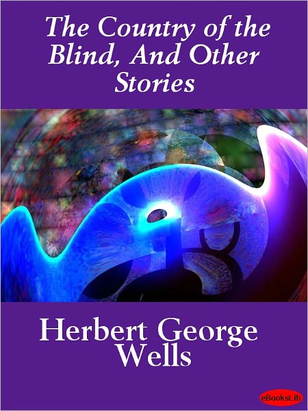 The Country of the Blind, And Other Stories