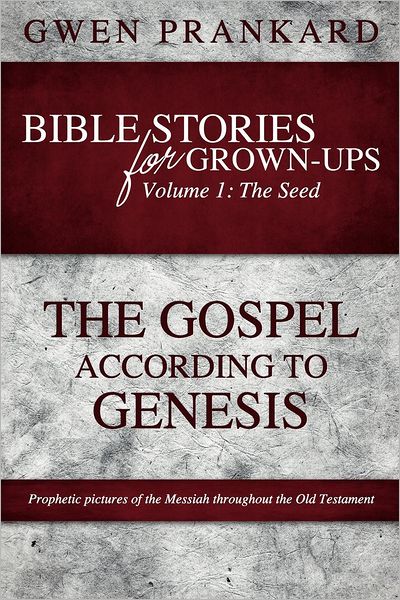 Bible Stories for Grown-Ups - Volume 1: The Seed - The Gospel According to Genesis