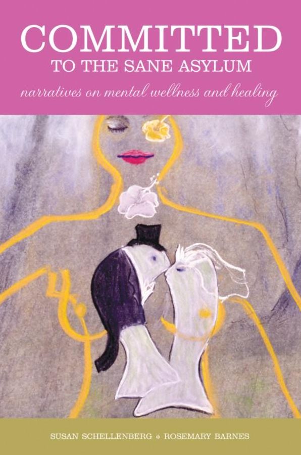 Committed to the Sane Asylum : Narratives on Mental Wellness and Healing