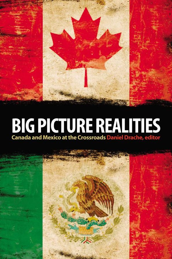 Big Picture Realities : Canada and Mexico at the Crossroads