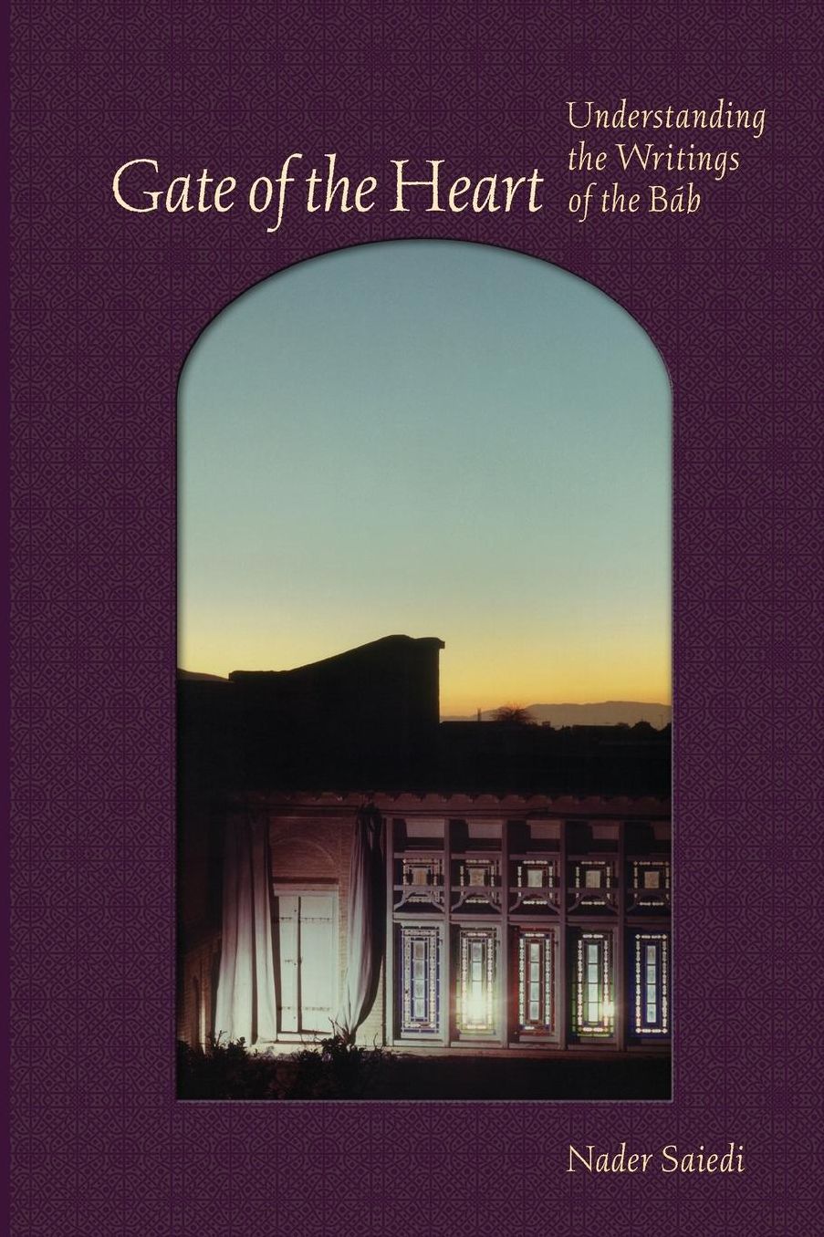 Gate of the Heart: Understanding the Writings of the Bab
