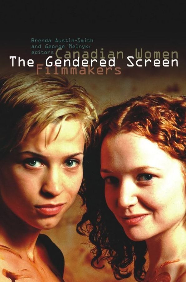 Gendered Screen, The: Canadian Women Filmmakers