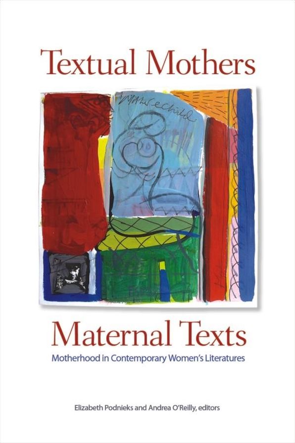 Textual Mothers/Maternal Texts: Motherhood in Twentieth and Twenty-First-Century Women's Literature