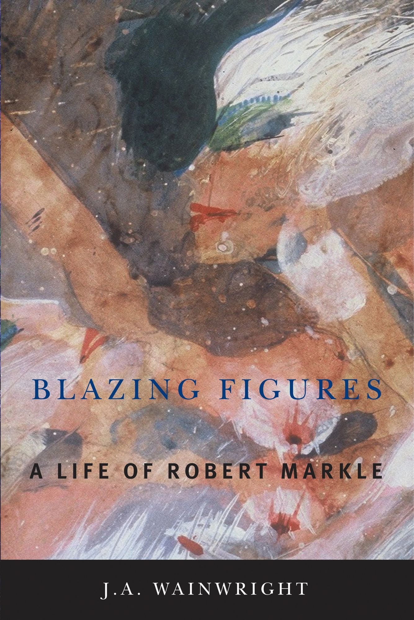 Blazing Figures: A Life of Robert Markle