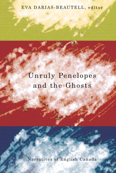 Unruly Penelopes and the Ghosts: Narratives of English Canada