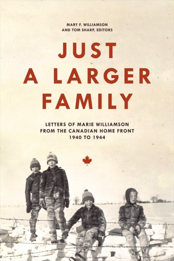 Just a Larger Family: Letters of Marie Williamson from the Canadian Home Front,1940-1944