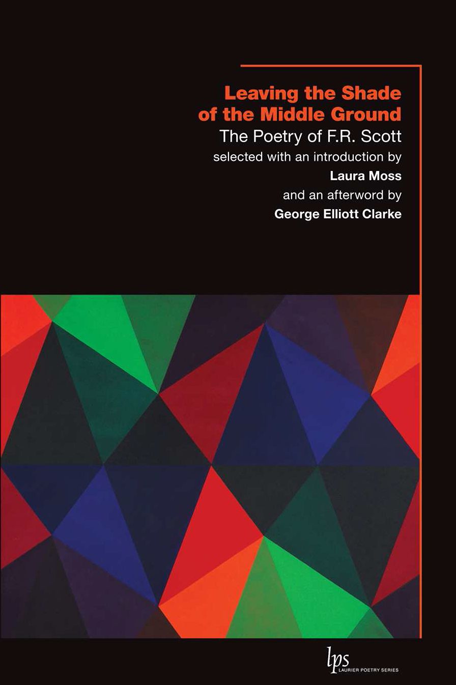 Leaving the Shade of the Middle Ground: The Poetry of F.R. Scott