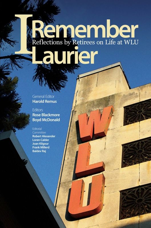 I Remember Laurier: Reflections by Retirees on Life at WLU