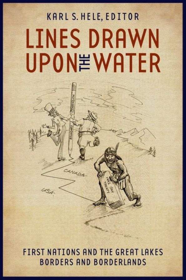 Lines Drawn upon the Water: First Nations and the Great Lakes Borders and Borderlands