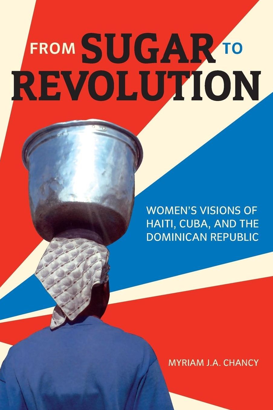 From Sugar to Revolution: Women's Visions of Haiti Cuba and the Dominican Republic