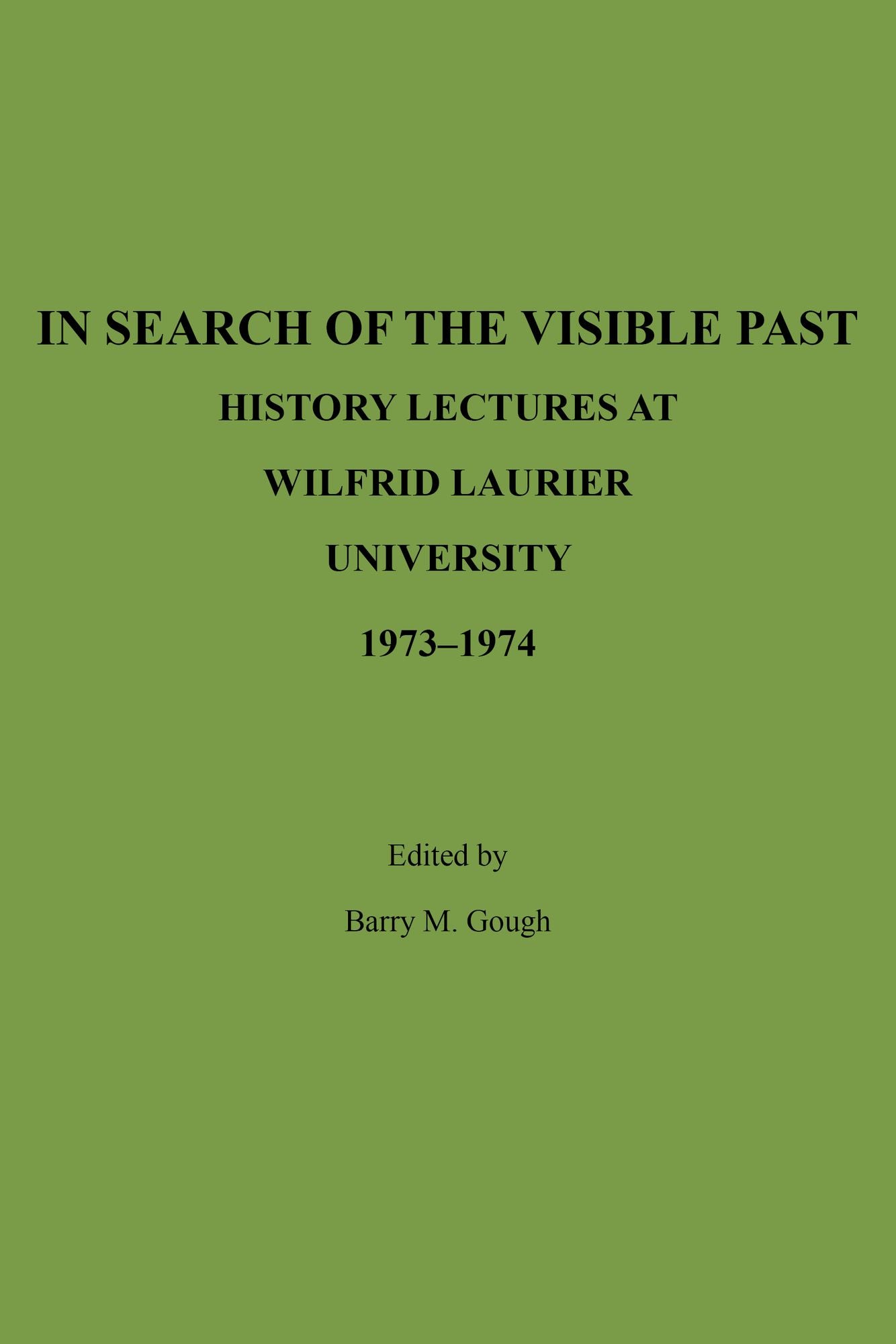 In Search of the Visible Past: History Lectures at Wilfrid Laurier University 1973-1974