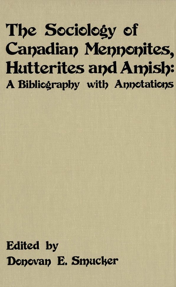 The Sociology of Canadian Mennonites, Hutterites and Amish: A Bibliography with Annotations