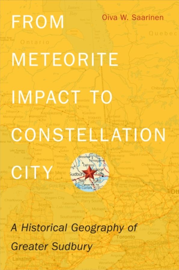 From Meteorite Impact to Constellation City: A Historical Geography of Greater Sudbury