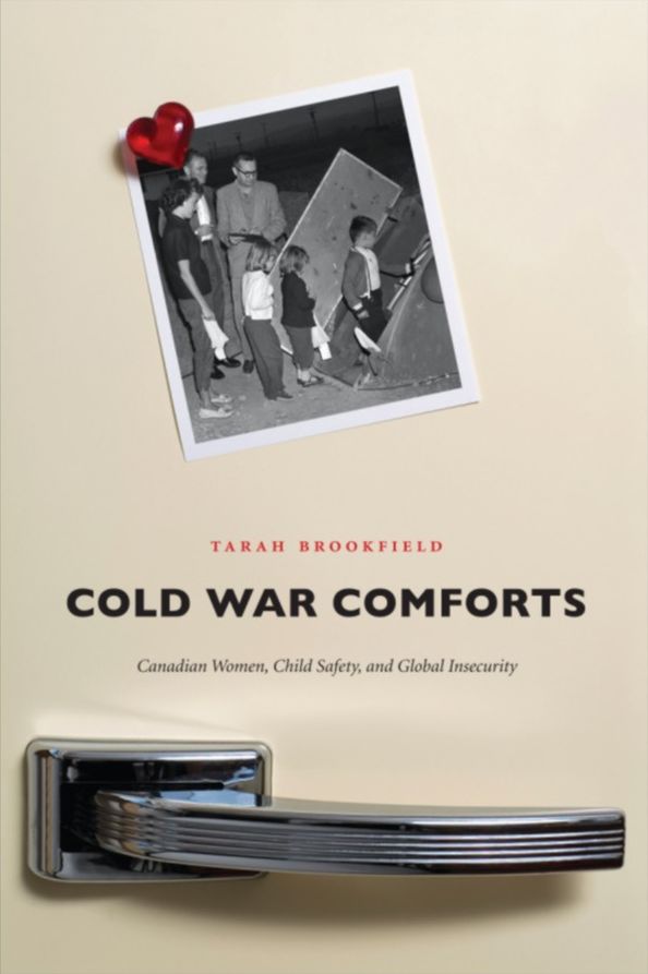 Cold War Comforts: Canadian Women, Child Safety, and Global Insecurity