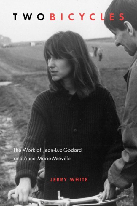 Two Bicycles: The Work of Jean-Luc Godard and Anne-Marie Miéville
