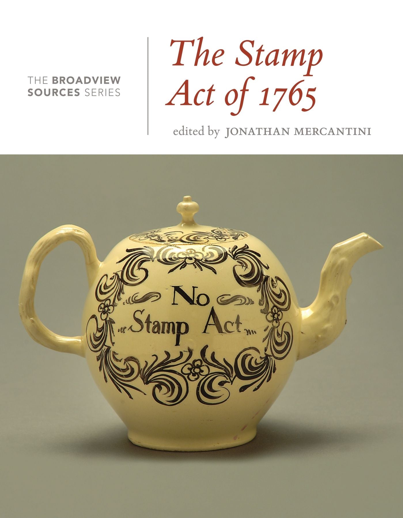 The Stamp Act of 1765: A History in Documents: From the Broadview Sources Series