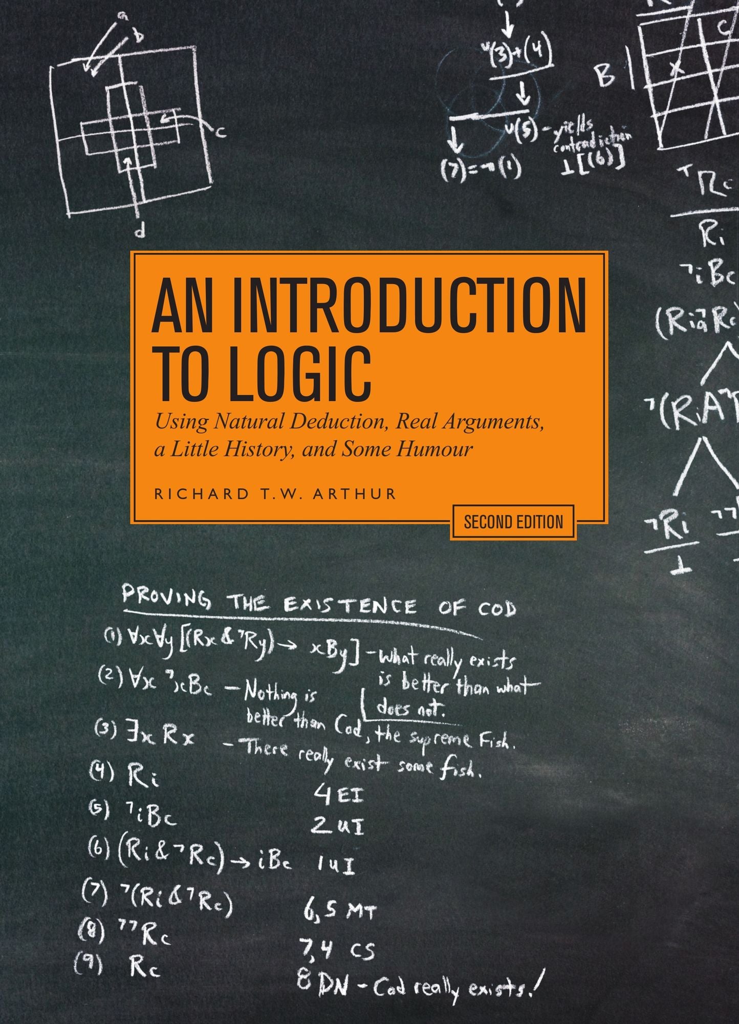An Introduction to Logic : Using Natural Deduction, Real Arguments, a Little History, and Some Humour