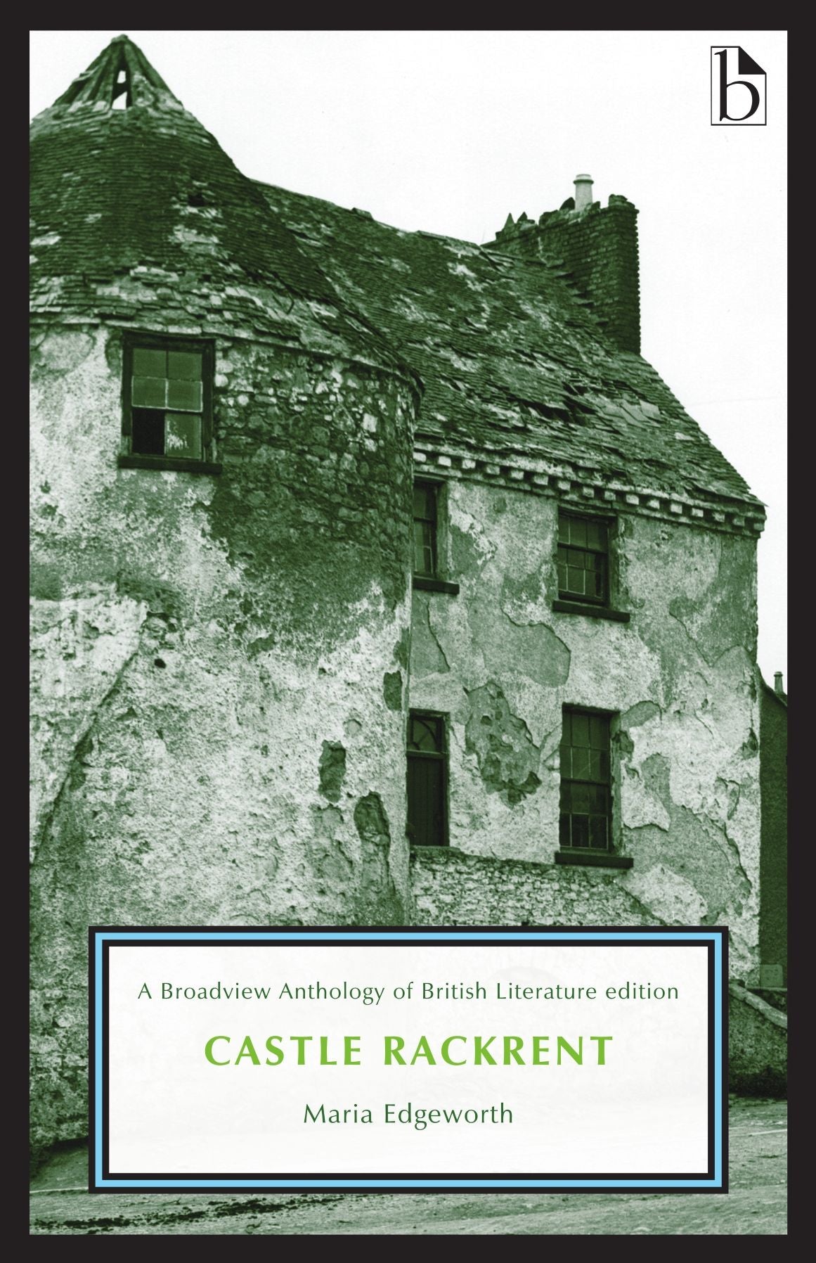 Castle Rackrent : An Hibernian Take Taken From Facts, and From the Manners of the Irish Squires, Before the Year 1782, A Broadview Anthology of British Literature