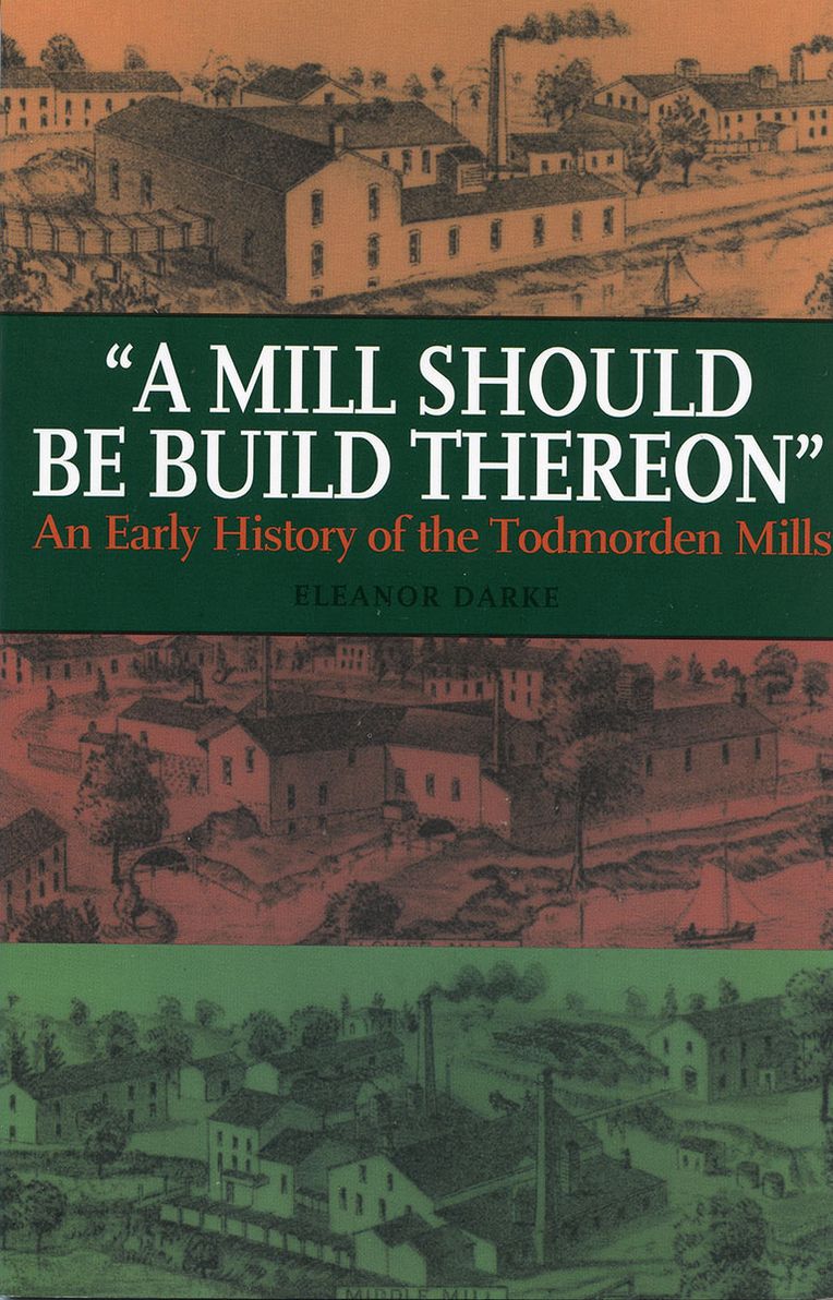 A Mill Should Be Build Thereon: An Early History of the Todmorden Mills